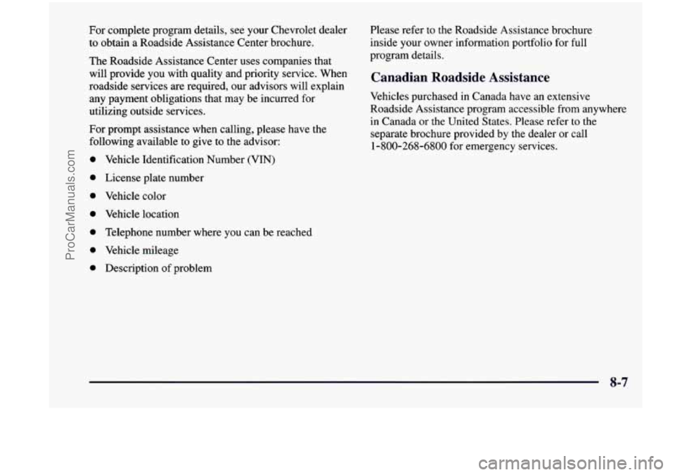 CHEVROLET VENTURE 1998  Owners Manual For  complete  program  details,  see  your  Chevrolet  dealer to  obtain  a  Roadside  Assistance  Center  brochure. 
The  Roadside  Assistance  Center  uses  companies  that 
will  provide  you  wit