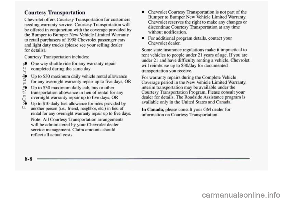 CHEVROLET VENTURE 1998  Owners Manual Courtesy  Transportation 
Chevrolet offers Courtesy Transportation for customers 
needing warranty service. Courtesy Transportation will 
be  offered  in conjunction with  the  coverage provided by 
t