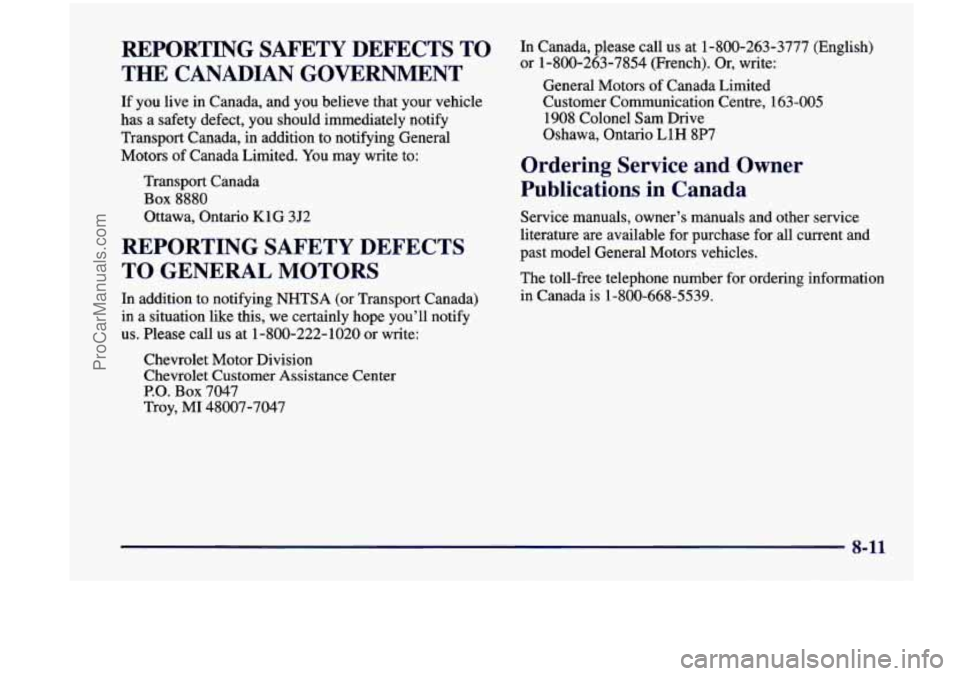 CHEVROLET VENTURE 1998  Owners Manual REPORTING  SAFETY  DEFECTS  TO 
THE  CANADIAN  GOVERNMENT 
If you live in  Canada,  and  you  believe  that  your  vehicle 
has  a  safety  defect, you  should  immediately  notify 
Transport  Canada,