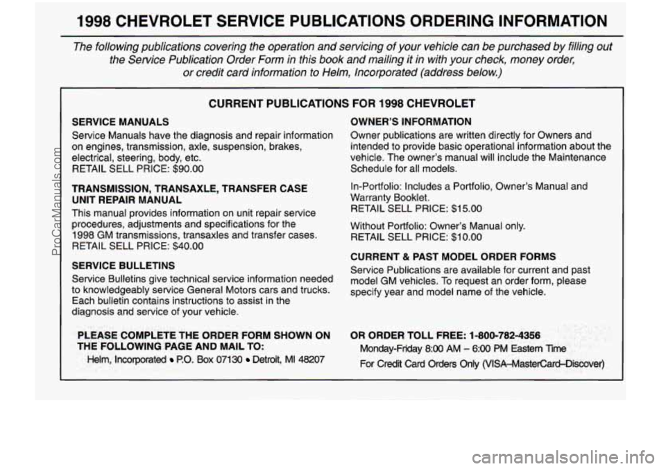 CHEVROLET VENTURE 1998  Owners Manual 1998 CHEVROLET  SERVICE  PUBLICATIONS  ORDERING  INFORMATION 
The  following  publications  covering  the  operation  and  servicing of your  vehicle  can  be  purchased  by  filling out 
the  Service