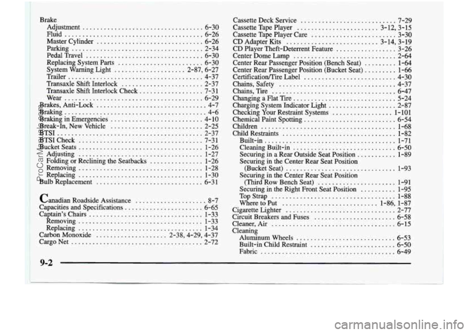 CHEVROLET VENTURE 1998  Owners Manual 1 
Brake Adjustment 
.................................. 6-30 
Fluid 
....................................... 6-26 
Master  Cylinder 
.............................. 6-26 
Parking 
.....................