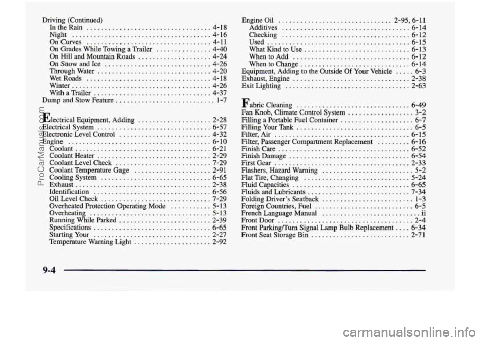 CHEVROLET VENTURE 1998 Owners Manual Driving (Continued) IntheRain
.................................. 4-18
On Curves
.................................. 4- 11
On Grades While Towing a Trailer ............... 4-40
On Hill and CHEVROLET VENTURE 1998 Owners Manual Driving (Continued) IntheRain
.................................. 4-18
On Curves
.................................. 4- 11
On Grades While Towing a Trailer ............... 4-40
On Hill and