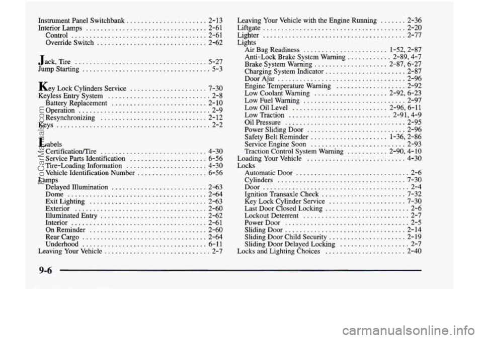 CHEVROLET VENTURE 1998  Owners Manual Instrument  Panel  Switchbank ...................... 2- 13 
Interior Lamps ................................. 2-61 
Control 
..................................... 2-6 1 
Override  Switch ..............