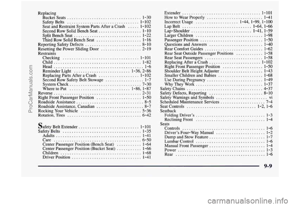 CHEVROLET VENTURE 1998 Owners Manual Replacing Bucketseats
................................. 1-30
Safety Belts
................................ 1-102
Seat and Restraint System Parts After a Crash
..... 1-102
Second Row So CHEVROLET VENTURE 1998 Owners Manual Replacing Bucketseats
................................. 1-30
Safety Belts
................................ 1-102
Seat and Restraint System Parts After a Crash
..... 1-102
Second Row So