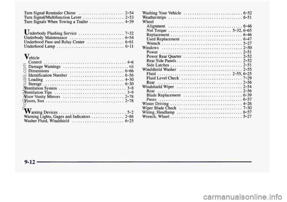 CHEVROLET VENTURE 1998 Owners Manual Turn Signal Reminder Chime ..................... 2-54
Turn SignaVMultifunction Lever ................... 2-53
Turn Signals When Towing a Trailer ................ 4-39
Underbody Flushing S CHEVROLET VENTURE 1998 Owners Manual Turn Signal Reminder Chime ..................... 2-54
Turn SignaVMultifunction Lever ................... 2-53
Turn Signals When Towing a Trailer ................ 4-39
Underbody Flushing S