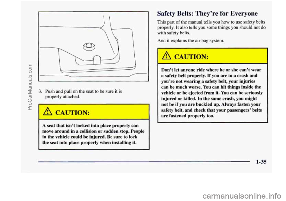 CHEVROLET VENTURE 1998 Service Manual 3. Push and pull on the seat to be sure it is
properly attached.
Safety Belts: They’re for Everyone
This part of the manual tells you how to use safety belts
properly. It CHEVROLET VENTURE 1998 Service Manual 3. Push and pull on the seat to be sure it is
properly attached.
Safety Belts: They’re for Everyone
This part of the manual tells you how to use safety belts
properly. It