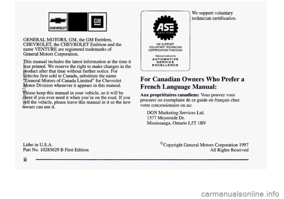 CHEVROLET VENTURE 1998  Owners Manual GENERAL  MOTORS,  GM,  the  GM  Emblem, 
CHEVROLET,  the  CHEVROLET  Emblem  and  the 
name  VENTURE  are  registered  trademarks 
of 
General  Motors  Corporation. 
This  manual  includes  the  lates