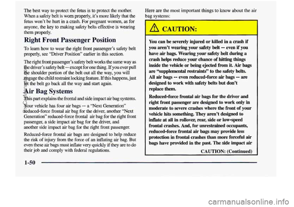 CHEVROLET VENTURE 1998 Repair Manual The best way to protect the fetus is to protect the mother.
When a safety belt is worn properly, it’s more likely that the
fetus won’t be hurt
in a crash. For pregnant w CHEVROLET VENTURE 1998 Repair Manual The best way to protect the fetus is to protect the mother.
When a safety belt is worn properly, it’s more likely that the
fetus won’t be hurt
in a crash. For pregnant w