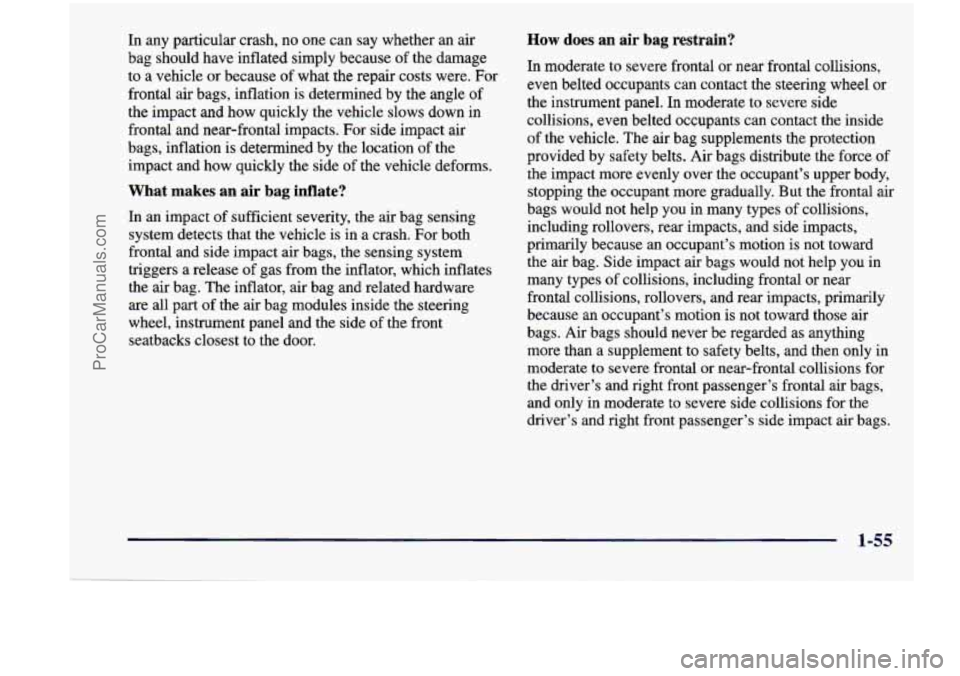 CHEVROLET VENTURE 1998 Repair Manual In any particular crash, no one can say whether an air How does an air bag restrain?
bag should have inflated simply because of the damage
In moderate to severe frontal or near fron CHEVROLET VENTURE 1998 Repair Manual In any particular crash, no one can say whether an air How does an air bag restrain?
bag should have inflated simply because of the damage
In moderate to severe frontal or near fron