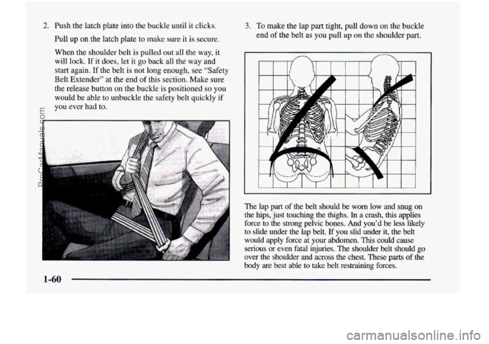 CHEVROLET VENTURE 1998 Manual PDF 2. Push  the  latch  plate into the  buckle  until it clicks. 
Pull  up 
on the  latch  plate  to  make  sure  it  is secure. 
When  the  shoulder  belt 
is pulled  out all  the  way,  it 
will  lock.