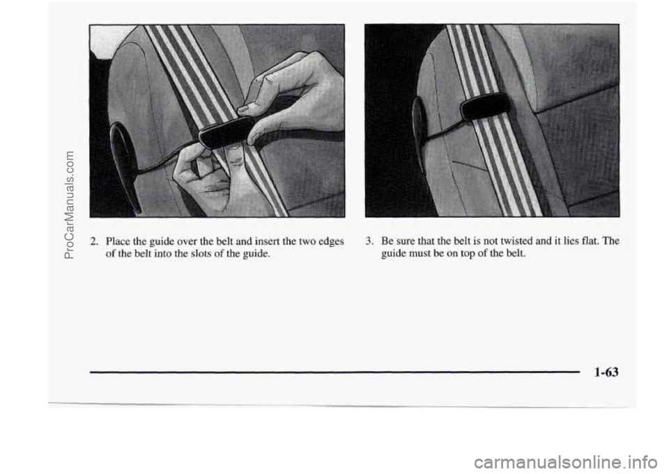 CHEVROLET VENTURE 1998 Manual PDF 2. Place  the guide over  the  belt  and  insert  the  two  edges 3. Be sure  that  the  belt  is  not  twisted and it lies  flat.  The 
of the  belt  into the  slots of the  guide.  guide must be on 