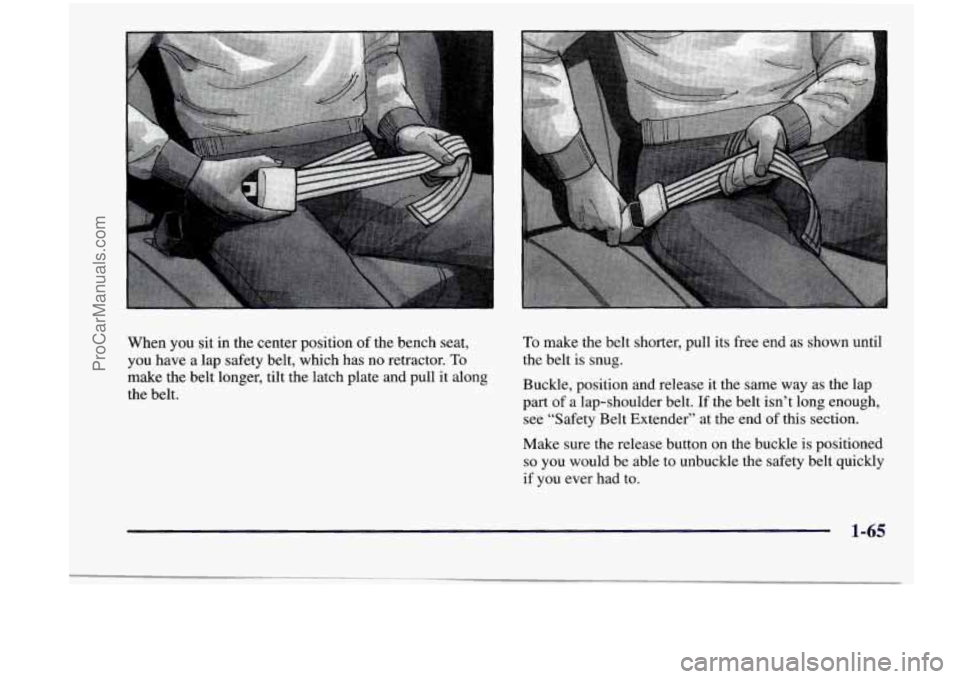 CHEVROLET VENTURE 1998 Manual PDF When  you  sit in the center  position of the bench  seat, 
YOU have  a lap  safety  belt,  which  has  no retractor. To 
make  the  belt longer,  tilt the  latch  plate  and  pull  it along 
the  bel