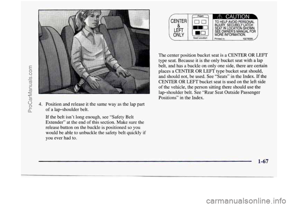 CHEVROLET VENTURE 1998 Manual PDF 4. Position  and  release  it  the  same way as  the  lap  part 
of  a lap-shoulder  belt. 
If  the  belt  isn’t  long enough,  see  “Safety  Belt 
Extender”  at  the end 
of this  section.  Mak