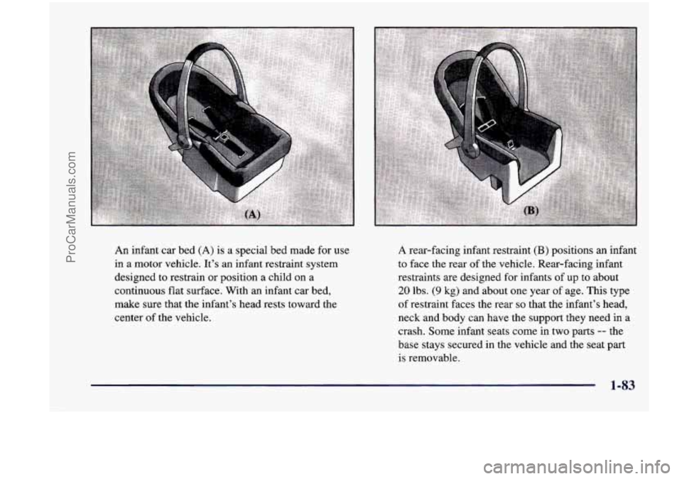 CHEVROLET VENTURE 1998  Owners Manual An  infant car bed (A) is a special bed  made  for  use 
in 
a motor  vehicle. It’s an infant  restraint  system 
designed 
to restrain  or position a child  on  a 
continuous  flat surface.  With  