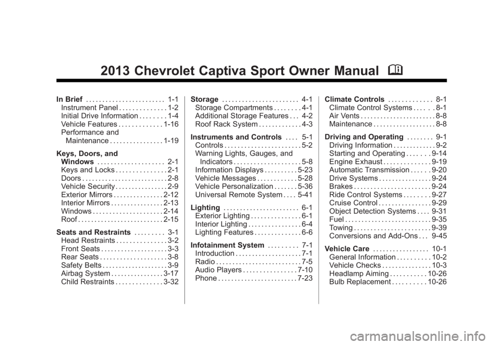 CHEVROLET CAPTIVA SPORT 2013 Owners Manual Black plate (1,1)Chevrolet Captiva Sport Owner Manual - 2013 - crc - 11/12/12
2013 Chevrolet Captiva Sport Owner Manual MIn Brief . . . . . . . . . . . . . . . . . . . . . . . . 1-1
Instrument Panel . CHEVROLET CAPTIVA SPORT 2013 Owners Manual Black plate (1,1)Chevrolet Captiva Sport Owner Manual - 2013 - crc - 11/12/12
2013 Chevrolet Captiva Sport Owner Manual MIn Brief . . . . . . . . . . . . . . . . . . . . . . . . 1-1
Instrument Panel .