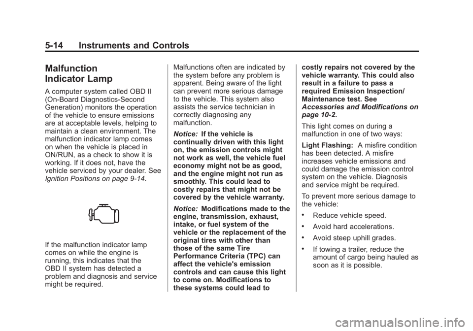 CHEVROLET CAPTIVA SPORT 2013  Owners Manual Black plate (14,1)Chevrolet Captiva Sport Owner Manual - 2013 - crc - 11/12/12
5-14 Instruments and Controls
Malfunction
Indicator Lamp A computer system called OBD II
(On-Board Diagnostics-Second
Gen