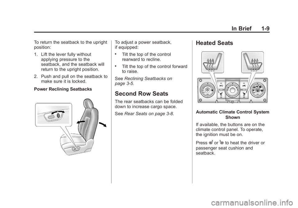 CHEVROLET CAPTIVA SPORT 2013 User Guide Black plate (9,1)Chevrolet Captiva Sport Owner Manual - 2013 - crc - 11/12/12
In Brief 1-9To return the seatback to the upright
position:
1. Lift the lever fully without
applying pressure to the
seatb CHEVROLET CAPTIVA SPORT 2013 User Guide Black plate (9,1)Chevrolet Captiva Sport Owner Manual - 2013 - crc - 11/12/12
In Brief 1-9To return the seatback to the upright
position:
1. Lift the lever fully without
applying pressure to the
seatb
