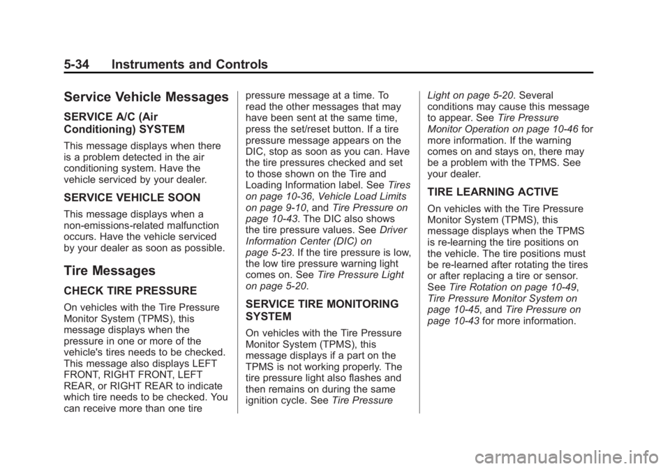 CHEVROLET CAPTIVA SPORT 2013 Owners Manual Black plate (34,1)Chevrolet Captiva Sport Owner Manual - 2013 - crc - 11/12/12
5-34 Instruments and Controls
Service Vehicle Messages SERVICE A/C (Air
Conditioning) SYSTEM This message displays when t CHEVROLET CAPTIVA SPORT 2013 Owners Manual Black plate (34,1)Chevrolet Captiva Sport Owner Manual - 2013 - crc - 11/12/12
5-34 Instruments and Controls
Service Vehicle Messages SERVICE A/C (Air
Conditioning) SYSTEM This message displays when t