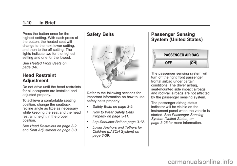 CHEVROLET CAPTIVA SPORT 2013 User Guide Black plate (10,1)Chevrolet Captiva Sport Owner Manual - 2013 - crc - 11/12/12
1-10 In Brief Press the button once for the
highest setting. With each press of
the button, the heated seat will
change t CHEVROLET CAPTIVA SPORT 2013 User Guide Black plate (10,1)Chevrolet Captiva Sport Owner Manual - 2013 - crc - 11/12/12
1-10 In Brief Press the button once for the
highest setting. With each press of
the button, the heated seat will
change t