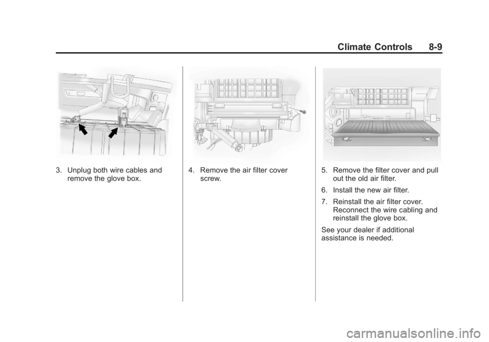 CHEVROLET CAPTIVA SPORT 2013  Owners Manual Black plate (9,1)Chevrolet Captiva Sport Owner Manual - 2013 - crc - 11/12/12
Climate Controls 8-9
3. Unplug both wire cables and
remove the glove box. 4. Remove the air filter cover
screw. 5. Remove 