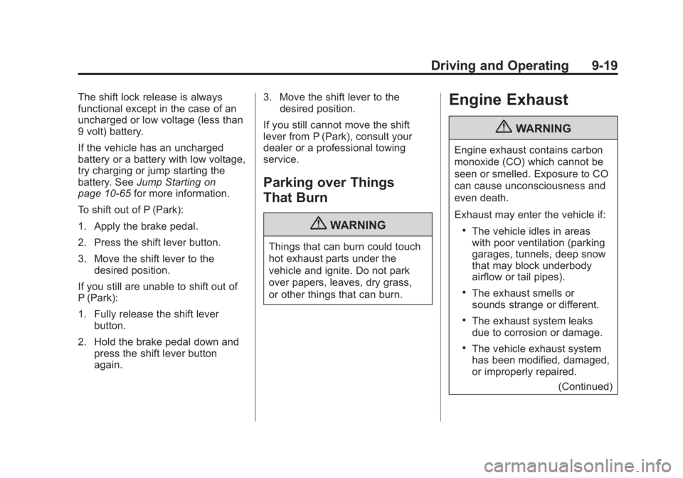 CHEVROLET CAPTIVA SPORT 2013 Owners Manual Black plate (19,1)Chevrolet Captiva Sport Owner Manual - 2013 - crc - 11/12/12
Driving and Operating 9-19The shift lock release is always
functional except in the case of an
uncharged or low voltage ( CHEVROLET CAPTIVA SPORT 2013 Owners Manual Black plate (19,1)Chevrolet Captiva Sport Owner Manual - 2013 - crc - 11/12/12
Driving and Operating 9-19The shift lock release is always
functional except in the case of an
uncharged or low voltage (