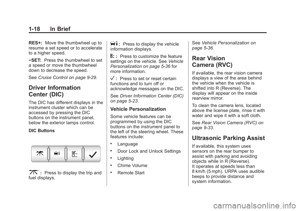 CHEVROLET CAPTIVA SPORT 2013  Owners Manual Black plate (18,1)Chevrolet Captiva Sport Owner Manual - 2013 - crc - 11/12/12
1-18 In Brief RES+: Move the thumbwheel up to
resume a set speed or to accelerate
to a higher speed.
− SET: Press the t