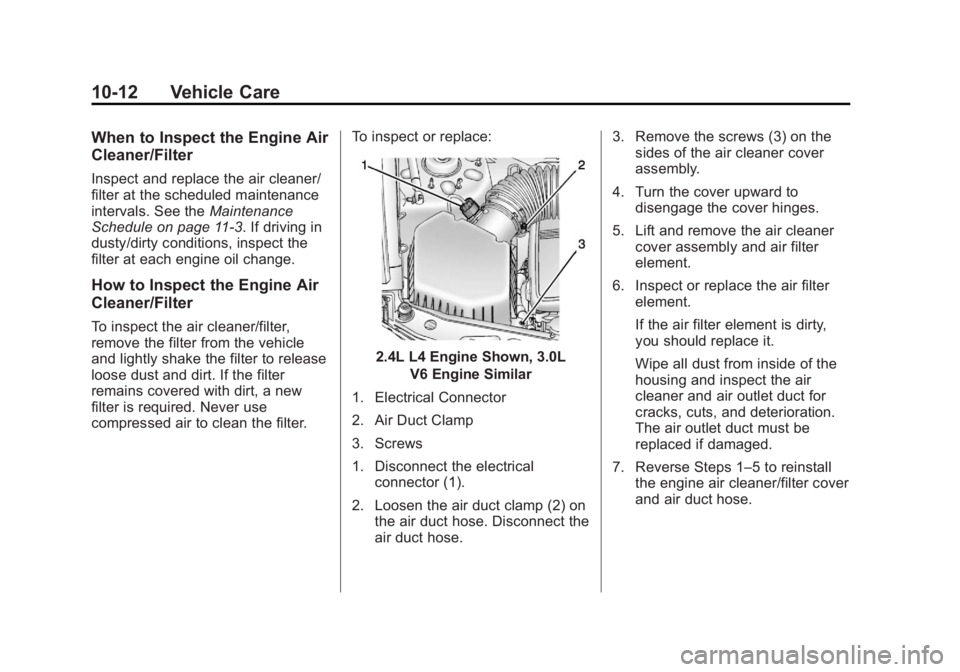 CHEVROLET CAPTIVA SPORT 2013 Owners Manual Black plate (12,1)Chevrolet Captiva Sport Owner Manual - 2013 - crc - 11/12/12
10-12 Vehicle Care When to Inspect the Engine Air
Cleaner/Filter Inspect and replace the air cleaner/
filter at the sched CHEVROLET CAPTIVA SPORT 2013 Owners Manual Black plate (12,1)Chevrolet Captiva Sport Owner Manual - 2013 - crc - 11/12/12
10-12 Vehicle Care When to Inspect the Engine Air
Cleaner/Filter Inspect and replace the air cleaner/
filter at the sched