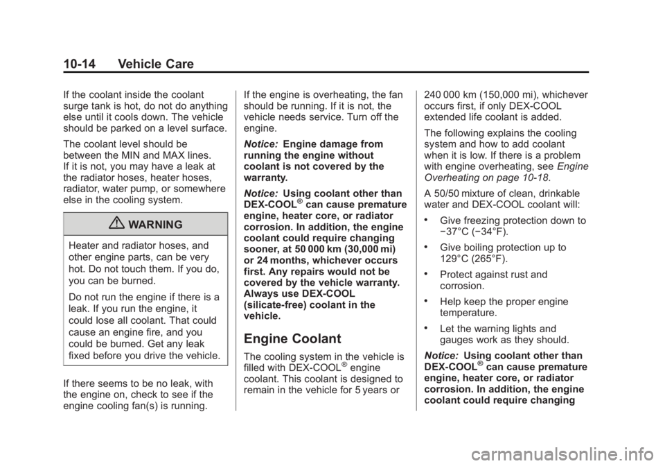 CHEVROLET CAPTIVA SPORT 2013 Owners Manual Black plate (14,1)Chevrolet Captiva Sport Owner Manual - 2013 - crc - 11/12/12
10-14 Vehicle Care If the coolant inside the coolant
surge tank is hot, do not do anything
else until it cools down. The CHEVROLET CAPTIVA SPORT 2013 Owners Manual Black plate (14,1)Chevrolet Captiva Sport Owner Manual - 2013 - crc - 11/12/12
10-14 Vehicle Care If the coolant inside the coolant
surge tank is hot, do not do anything
else until it cools down. The