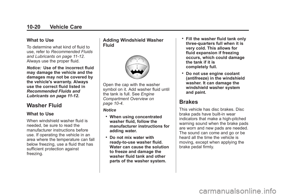 CHEVROLET CAPTIVA SPORT 2013 Owners Manual Black plate (20,1)Chevrolet Captiva Sport Owner Manual - 2013 - crc - 11/12/12
10-20 Vehicle Care What to Use To determine what kind of fluid to
use, refer to Recommended Fluids
and Lubricants on page CHEVROLET CAPTIVA SPORT 2013 Owners Manual Black plate (20,1)Chevrolet Captiva Sport Owner Manual - 2013 - crc - 11/12/12
10-20 Vehicle Care What to Use To determine what kind of fluid to
use, refer to Recommended Fluids
and Lubricants on page
