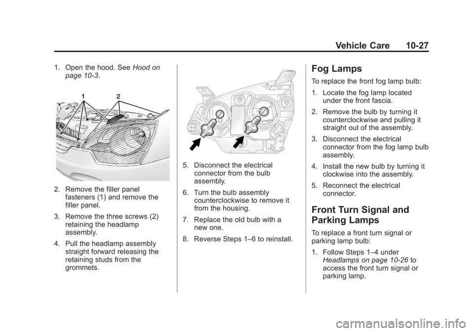 CHEVROLET CAPTIVA SPORT 2013  Owners Manual Black plate (27,1)Chevrolet Captiva Sport Owner Manual - 2013 - crc - 11/12/12
Vehicle Care 10-271. Open the hood. See Hood on
page 10 ‑ 3 .
2. Remove the filler panel
fasteners (1) and remove the
f