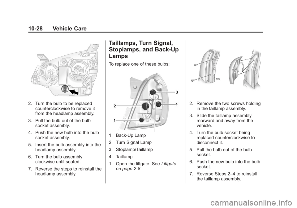 CHEVROLET CAPTIVA SPORT 2013  Owners Manual Black plate (28,1)Chevrolet Captiva Sport Owner Manual - 2013 - crc - 11/12/12
10-28 Vehicle Care
2. Turn the bulb to be replaced
counterclockwise to remove it
from the headlamp assembly.
3. Pull the 