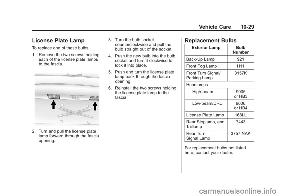 CHEVROLET CAPTIVA SPORT 2013  Owners Manual Black plate (29,1)Chevrolet Captiva Sport Owner Manual - 2013 - crc - 11/12/12
Vehicle Care 10-29
License Plate Lamp To replace one of these bulbs:
1. Remove the two screws holding
each of the license