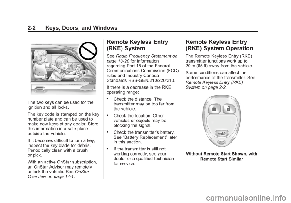 CHEVROLET CAPTIVA SPORT 2013  Owners Manual Black plate (2,1)Chevrolet Captiva Sport Owner Manual - 2013 - crc - 11/12/12
2-2 Keys, Doors, and Windows
The two keys can be used for the
ignition and all locks.
The key code is stamped on the key
n