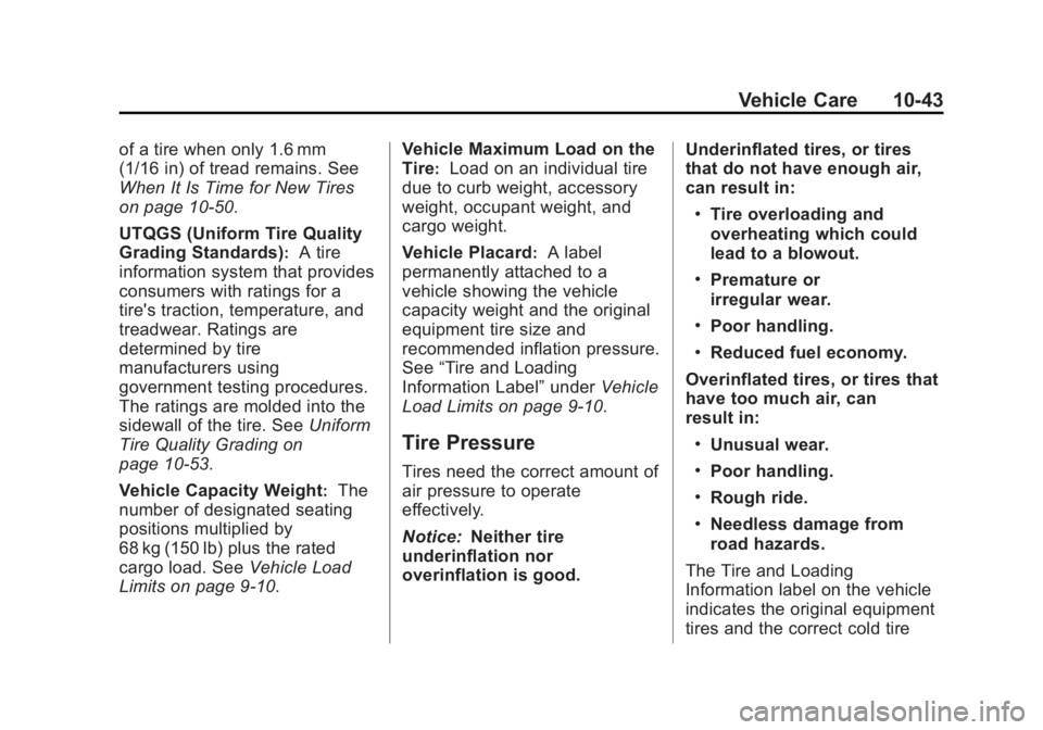 CHEVROLET CAPTIVA SPORT 2013 Owners Manual Black plate (43,1)Chevrolet Captiva Sport Owner Manual - 2013 - crc - 11/12/12
Vehicle Care 10-43of a tire when only 1.6 mm
(1/16 in) of tread remains. See
When It Is Time for New Tires
on page 10 ‑ CHEVROLET CAPTIVA SPORT 2013 Owners Manual Black plate (43,1)Chevrolet Captiva Sport Owner Manual - 2013 - crc - 11/12/12
Vehicle Care 10-43of a tire when only 1.6 mm
(1/16 in) of tread remains. See
When It Is Time for New Tires
on page 10 ‑