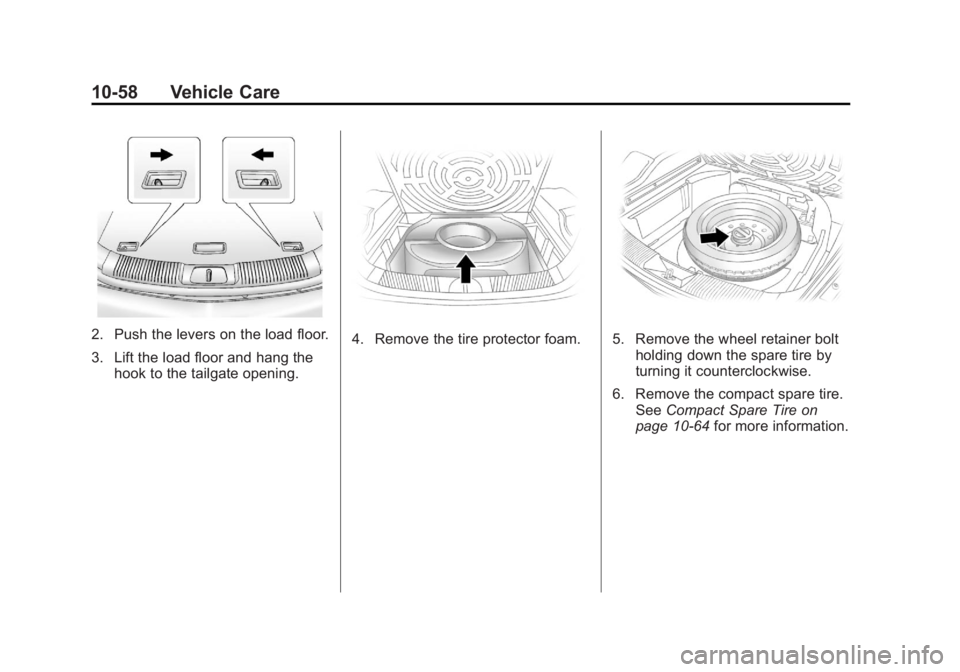 CHEVROLET CAPTIVA SPORT 2013  Owners Manual Black plate (58,1)Chevrolet Captiva Sport Owner Manual - 2013 - crc - 11/12/12
10-58 Vehicle Care
2. Push the levers on the load floor.
3. Lift the load floor and hang the
hook to the tailgate opening