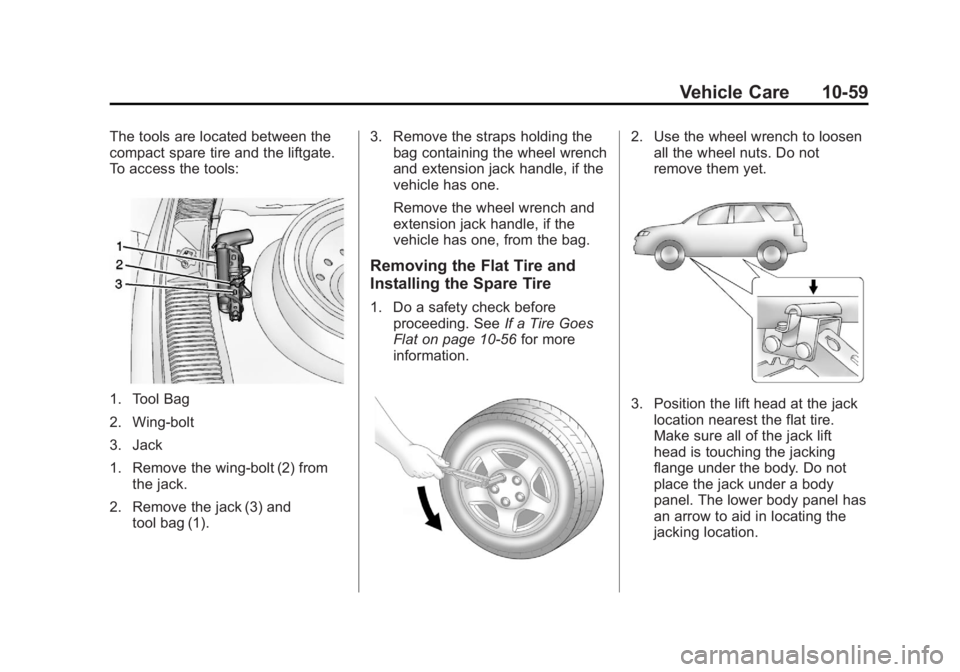 CHEVROLET CAPTIVA SPORT 2013  Owners Manual Black plate (59,1)Chevrolet Captiva Sport Owner Manual - 2013 - crc - 11/12/12
Vehicle Care 10-59The tools are located between the
compact spare tire and the liftgate.
To access the tools:
1. Tool Bag