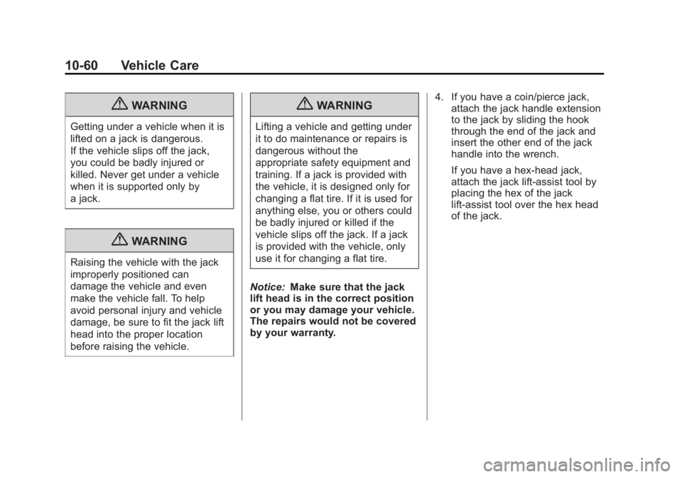 CHEVROLET CAPTIVA SPORT 2013  Owners Manual Black plate (60,1)Chevrolet Captiva Sport Owner Manual - 2013 - crc - 11/12/12
10-60 Vehicle Care
{ WARNINGGetting under a vehicle when it is
lifted on a jack is dangerous.
If the vehicle slips off th