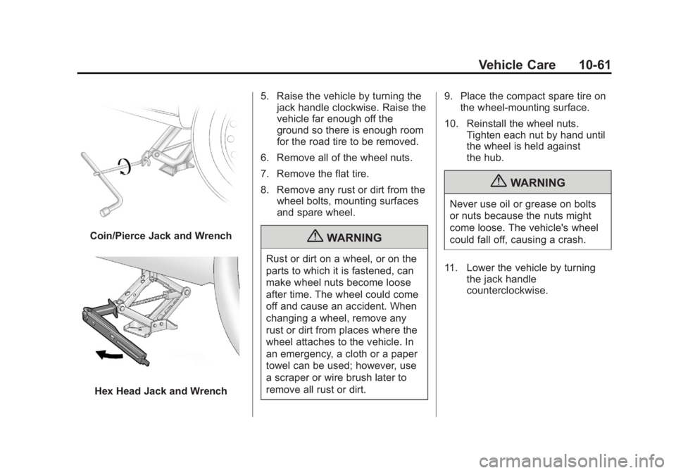 CHEVROLET CAPTIVA SPORT 2013  Owners Manual Black plate (61,1)Chevrolet Captiva Sport Owner Manual - 2013 - crc - 11/12/12
Vehicle Care 10-61
Coin/Pierce Jack and Wrench
Hex Head Jack and Wrench 5. Raise the vehicle by turning the
jack handle c