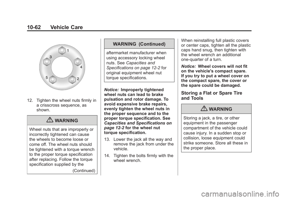 CHEVROLET CAPTIVA SPORT 2013  Owners Manual Black plate (62,1)Chevrolet Captiva Sport Owner Manual - 2013 - crc - 11/12/12
10-62 Vehicle Care
12. Tighten the wheel nuts firmly in
a crisscross sequence, as
shown.
{ WARNING
Wheel nuts that are im