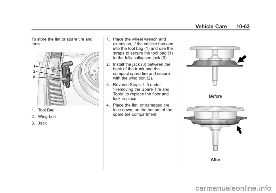 CHEVROLET CAPTIVA SPORT 2013  Owners Manual Black plate (63,1)Chevrolet Captiva Sport Owner Manual - 2013 - crc - 11/12/12
Vehicle Care 10-63To store the flat or spare tire and
tools:
1. Tool Bag
2. Wing-bolt
3. Jack 1. Place the wheel wrench a