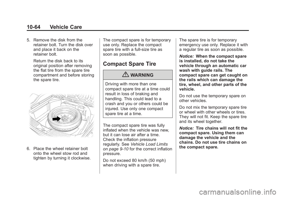 CHEVROLET CAPTIVA SPORT 2013  Owners Manual Black plate (64,1)Chevrolet Captiva Sport Owner Manual - 2013 - crc - 11/12/12
10-64 Vehicle Care 5. Remove the disk from the
retainer bolt. Turn the disk over
and place it back on the
retainer bolt.
