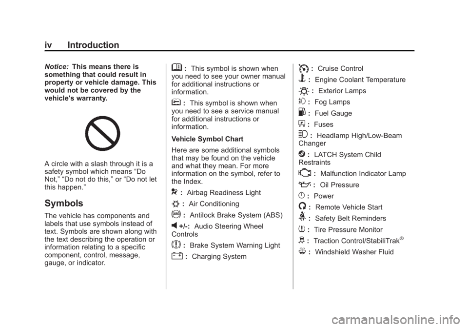CHEVROLET CAPTIVA SPORT 2013 Owners Manual Black plate (4,1)Chevrolet Captiva Sport Owner Manual - 2013 - crc - 11/12/12
iv Introduction Notice: This means there is
something that could result in
property or vehicle damage. This
would not be c CHEVROLET CAPTIVA SPORT 2013 Owners Manual Black plate (4,1)Chevrolet Captiva Sport Owner Manual - 2013 - crc - 11/12/12
iv Introduction Notice: This means there is
something that could result in
property or vehicle damage. This
would not be c