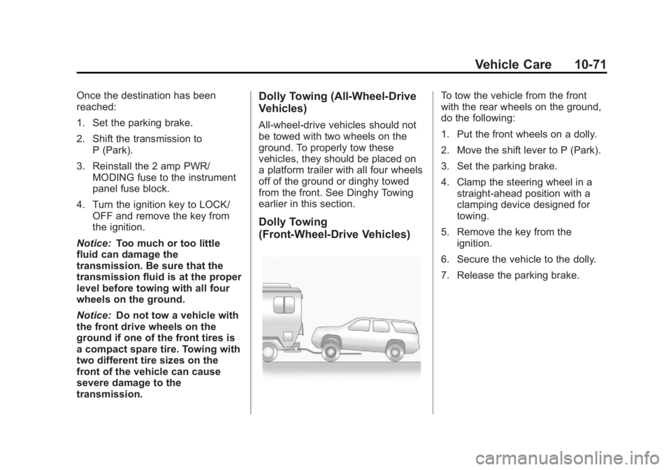 CHEVROLET CAPTIVA SPORT 2013 Owners Manual Black plate (71,1)Chevrolet Captiva Sport Owner Manual - 2013 - crc - 11/12/12
Vehicle Care 10-71Once the destination has been
reached:
1. Set the parking brake.
2. Shift the transmission to
P (Park). CHEVROLET CAPTIVA SPORT 2013 Owners Manual Black plate (71,1)Chevrolet Captiva Sport Owner Manual - 2013 - crc - 11/12/12
Vehicle Care 10-71Once the destination has been
reached:
1. Set the parking brake.
2. Shift the transmission to
P (Park).