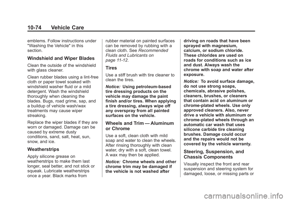 CHEVROLET CAPTIVA SPORT 2013 Owners Manual Black plate (74,1)Chevrolet Captiva Sport Owner Manual - 2013 - crc - 11/12/12
10-74 Vehicle Care emblems. Follow instructions under
"Washing the Vehicle" in this
section.
Windshield and Wiper CHEVROLET CAPTIVA SPORT 2013 Owners Manual Black plate (74,1)Chevrolet Captiva Sport Owner Manual - 2013 - crc - 11/12/12
10-74 Vehicle Care emblems. Follow instructions under
"Washing the Vehicle" in this
section.
Windshield and Wiper
