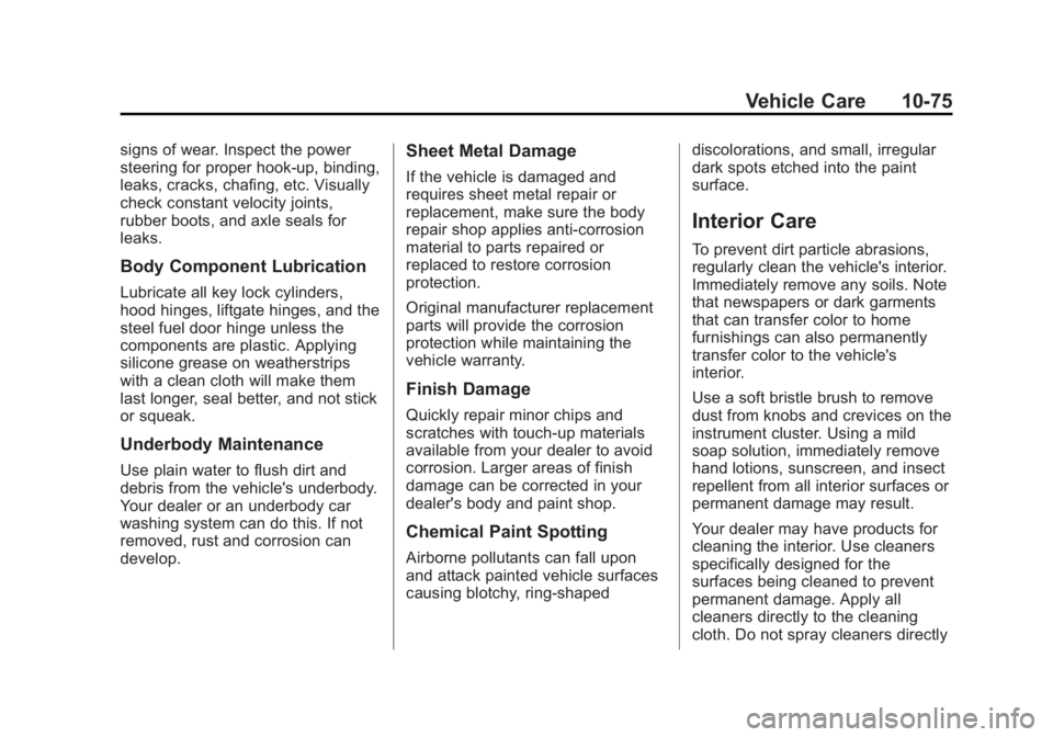 CHEVROLET CAPTIVA SPORT 2013 Owners Manual Black plate (75,1)Chevrolet Captiva Sport Owner Manual - 2013 - crc - 11/12/12
Vehicle Care 10-75signs of wear. Inspect the power
steering for proper hook-up, binding,
leaks, cracks, chafing, etc. Vis CHEVROLET CAPTIVA SPORT 2013 Owners Manual Black plate (75,1)Chevrolet Captiva Sport Owner Manual - 2013 - crc - 11/12/12
Vehicle Care 10-75signs of wear. Inspect the power
steering for proper hook-up, binding,
leaks, cracks, chafing, etc. Vis