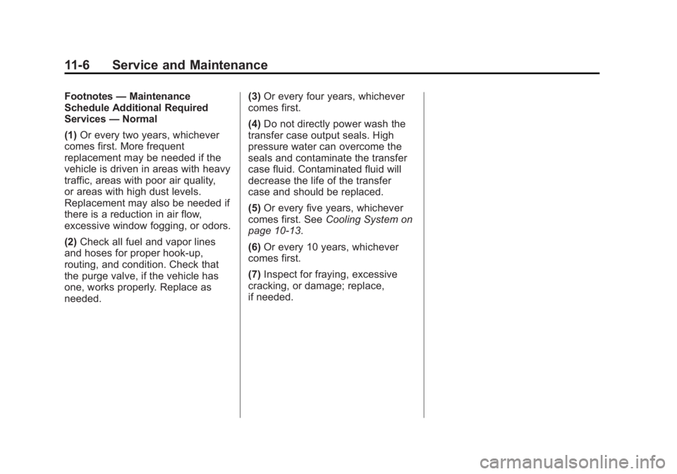 CHEVROLET CAPTIVA SPORT 2013 Owners Manual Black plate (6,1)Chevrolet Captiva Sport Owner Manual - 2013 - crc - 11/12/12
11-6 Service and Maintenance Footnotes — Maintenance
Schedule Additional Required
Services — Normal
(1) Or every two y CHEVROLET CAPTIVA SPORT 2013 Owners Manual Black plate (6,1)Chevrolet Captiva Sport Owner Manual - 2013 - crc - 11/12/12
11-6 Service and Maintenance Footnotes — Maintenance
Schedule Additional Required
Services — Normal
(1) Or every two y