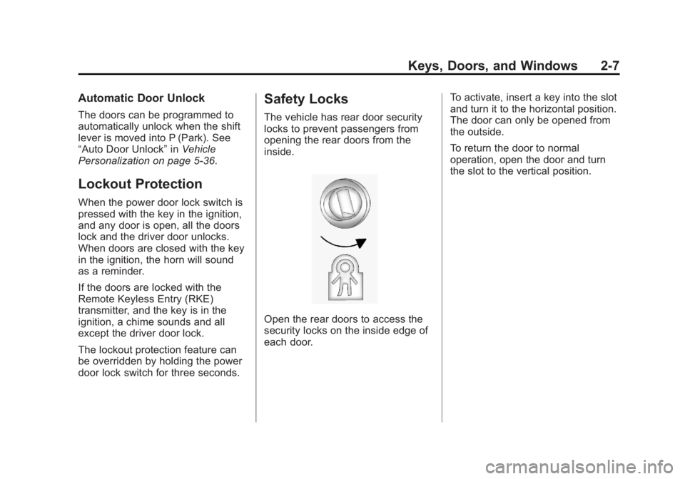 CHEVROLET CAPTIVA SPORT 2013 Owners Guide Black plate (7,1)Chevrolet Captiva Sport Owner Manual - 2013 - crc - 11/12/12
Keys, Doors, and Windows 2-7Automatic Door Unlock The doors can be programmed to
automatically unlock when the shift
lever CHEVROLET CAPTIVA SPORT 2013 Owners Guide Black plate (7,1)Chevrolet Captiva Sport Owner Manual - 2013 - crc - 11/12/12
Keys, Doors, and Windows 2-7Automatic Door Unlock The doors can be programmed to
automatically unlock when the shift
lever