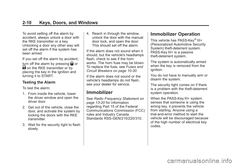 CHEVROLET CAPTIVA SPORT 2013 Owners Guide Black plate (10,1)Chevrolet Captiva Sport Owner Manual - 2013 - crc - 11/12/12
2-10 Keys, Doors, and Windows To avoid setting off the alarm by
accident, always unlock a door with
the RKE transmitter o CHEVROLET CAPTIVA SPORT 2013 Owners Guide Black plate (10,1)Chevrolet Captiva Sport Owner Manual - 2013 - crc - 11/12/12
2-10 Keys, Doors, and Windows To avoid setting off the alarm by
accident, always unlock a door with
the RKE transmitter o