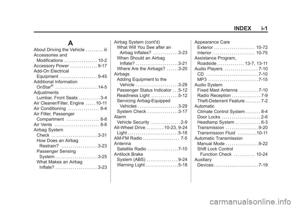 CHEVROLET CAPTIVA SPORT 2013 Owners Manual Black plate (1,1)Chevrolet Captiva Sport Owner Manual - 2013 - crc - 11/12/12
INDEX i-1
AAbout Driving the Vehicle . . . . . . . . . iii
Accessories and
Modifications . . . . . . . . . . . . . . . . . CHEVROLET CAPTIVA SPORT 2013 Owners Manual Black plate (1,1)Chevrolet Captiva Sport Owner Manual - 2013 - crc - 11/12/12
INDEX i-1
AAbout Driving the Vehicle . . . . . . . . . iii
Accessories and
Modifications . . . . . . . . . . . . . . . . .
