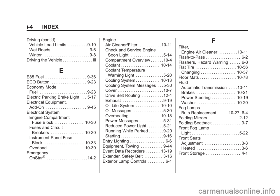 CHEVROLET CAPTIVA SPORT 2013 Owners Manual Black plate (4,1)Chevrolet Captiva Sport Owner Manual - 2013 - crc - 11/12/12
i-4 INDEX Driving (cont'd)
Vehicle Load Limits . . . . . . . . . . . 9-10
Wet Roads . . . . . . . . . . . . . . . . . CHEVROLET CAPTIVA SPORT 2013 Owners Manual Black plate (4,1)Chevrolet Captiva Sport Owner Manual - 2013 - crc - 11/12/12
i-4 INDEX Driving (cont'd)
Vehicle Load Limits . . . . . . . . . . . 9-10
Wet Roads . . . . . . . . . . . . . . . . .